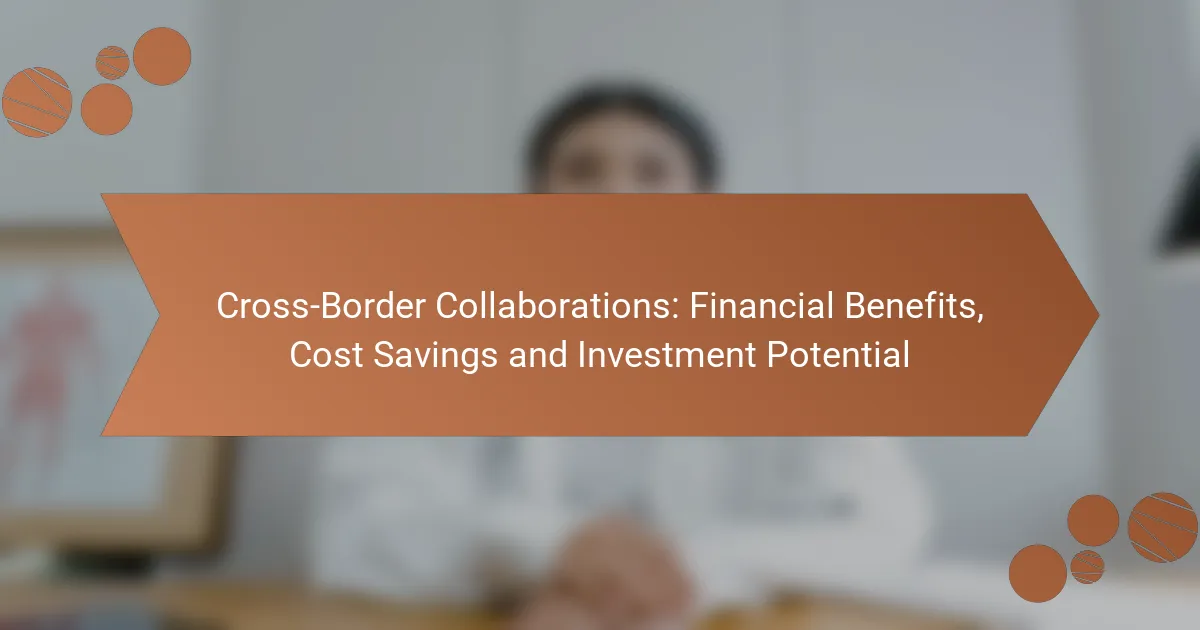Cross-Border Collaborations: Financial Benefits, Cost Savings and Investment Potential