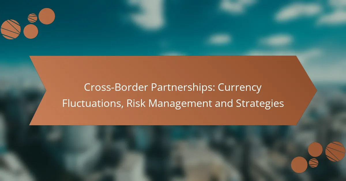 Cross-Border Partnerships: Currency Fluctuations, Risk Management and Strategies