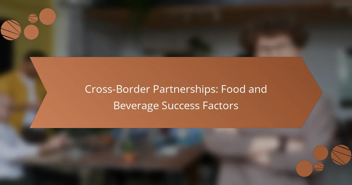 Cross-Border Partnerships: Food and Beverage Success Factors