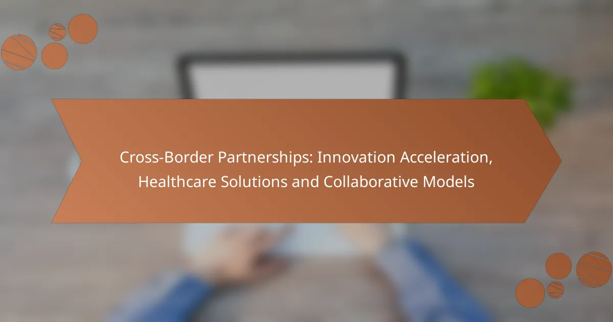 Cross-Border Partnerships: Innovation Acceleration, Healthcare Solutions and Collaborative Models