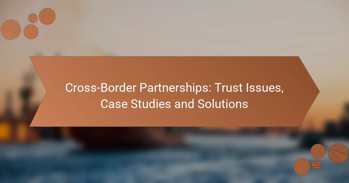 Cross-Border Partnerships: Trust Issues, Case Studies and Solutions