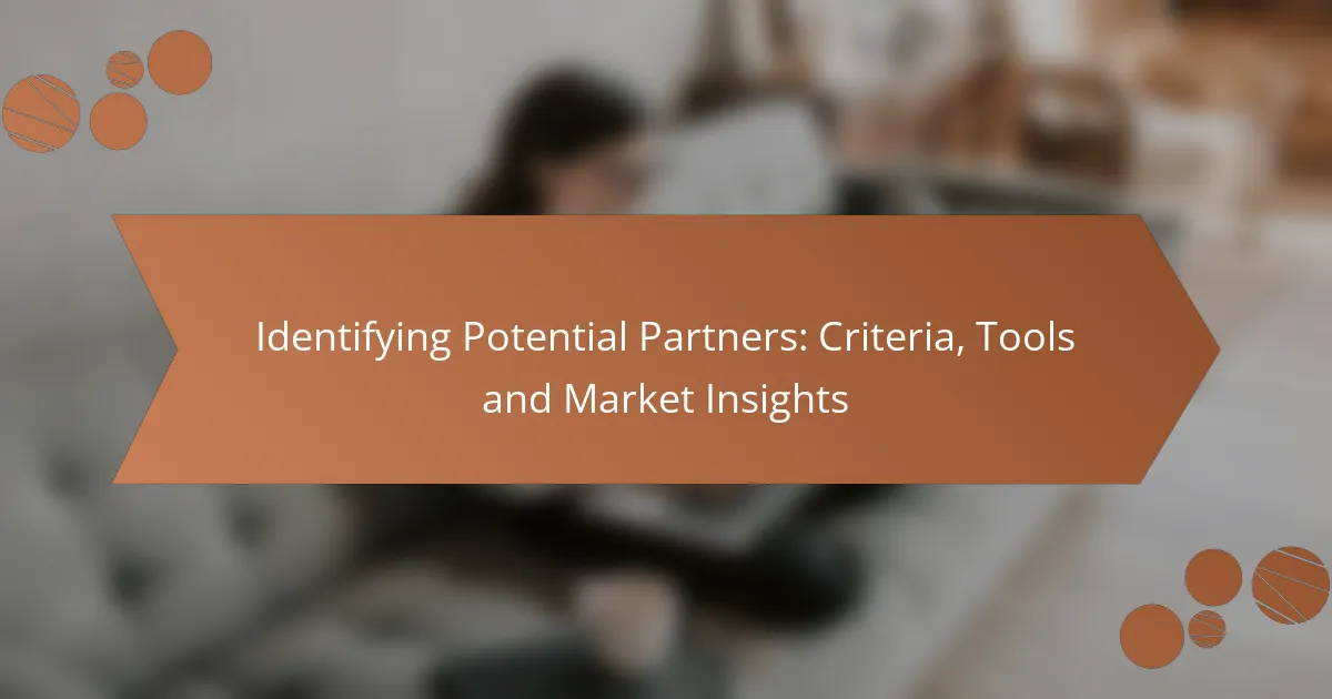Identifying Potential Partners: Criteria, Tools and Market Insights