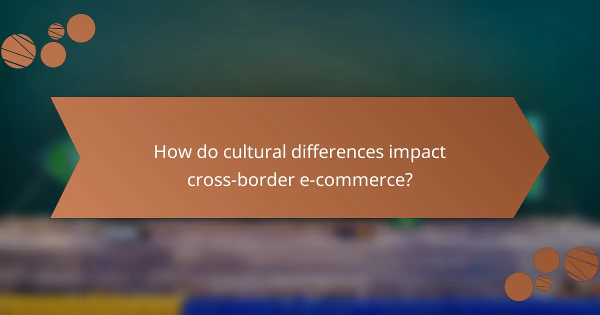 How do cultural differences impact cross-border e-commerce?