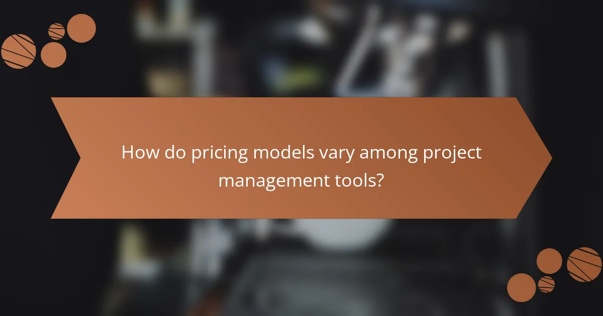 How do pricing models vary among project management tools?
