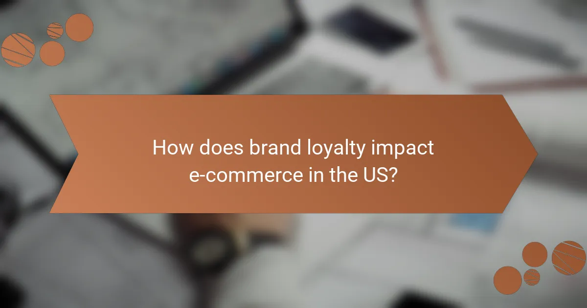 How does brand loyalty impact e-commerce in the US?