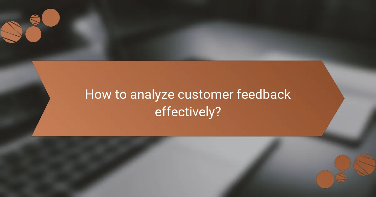 How to analyze customer feedback effectively?