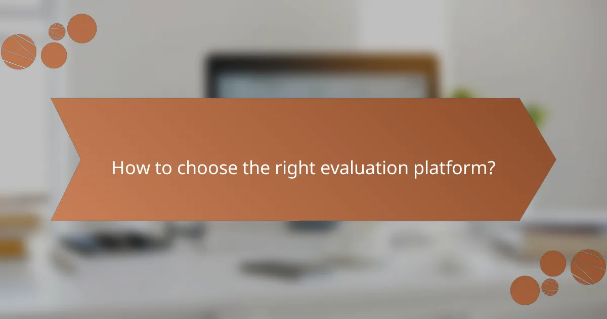 How to choose the right evaluation platform?