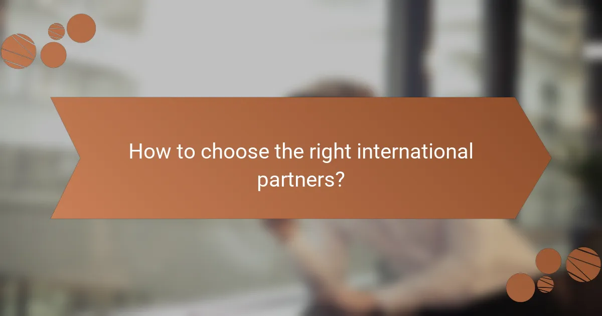 How to choose the right international partners?