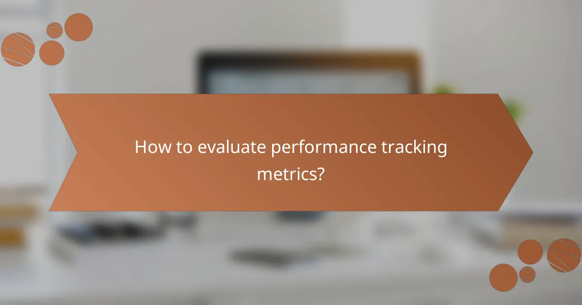 How to evaluate performance tracking metrics?