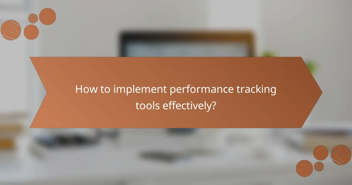 How to implement performance tracking tools effectively?