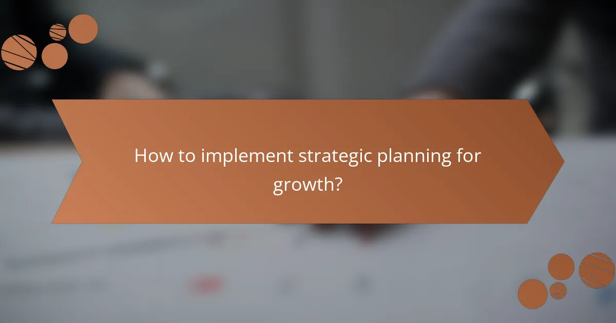 How to implement strategic planning for growth?