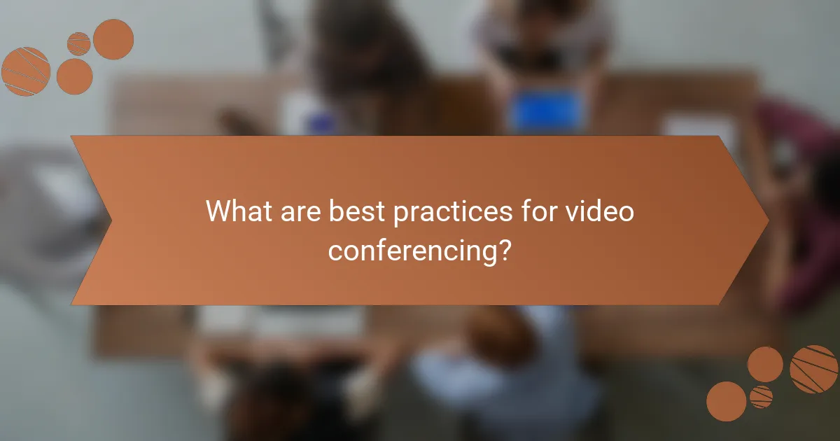 What are best practices for video conferencing?