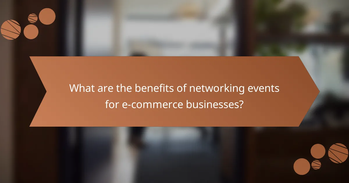 What are the benefits of networking events for e-commerce businesses?