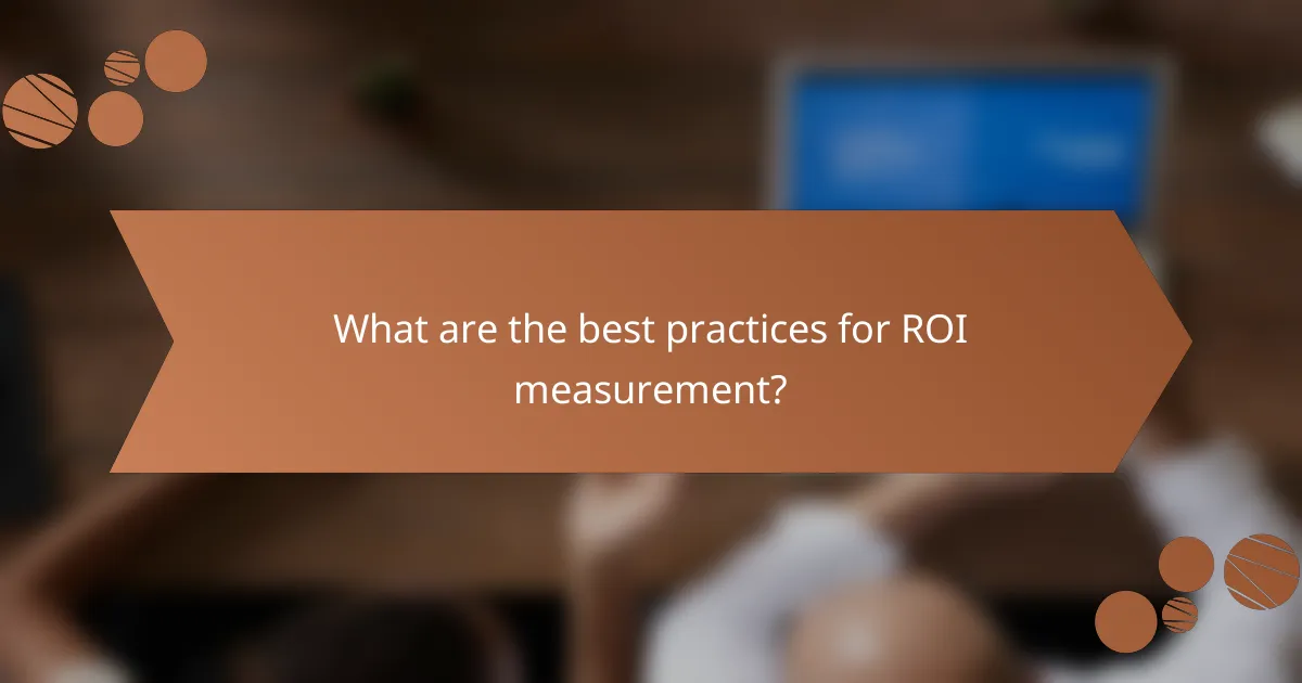 What are the best practices for ROI measurement?
