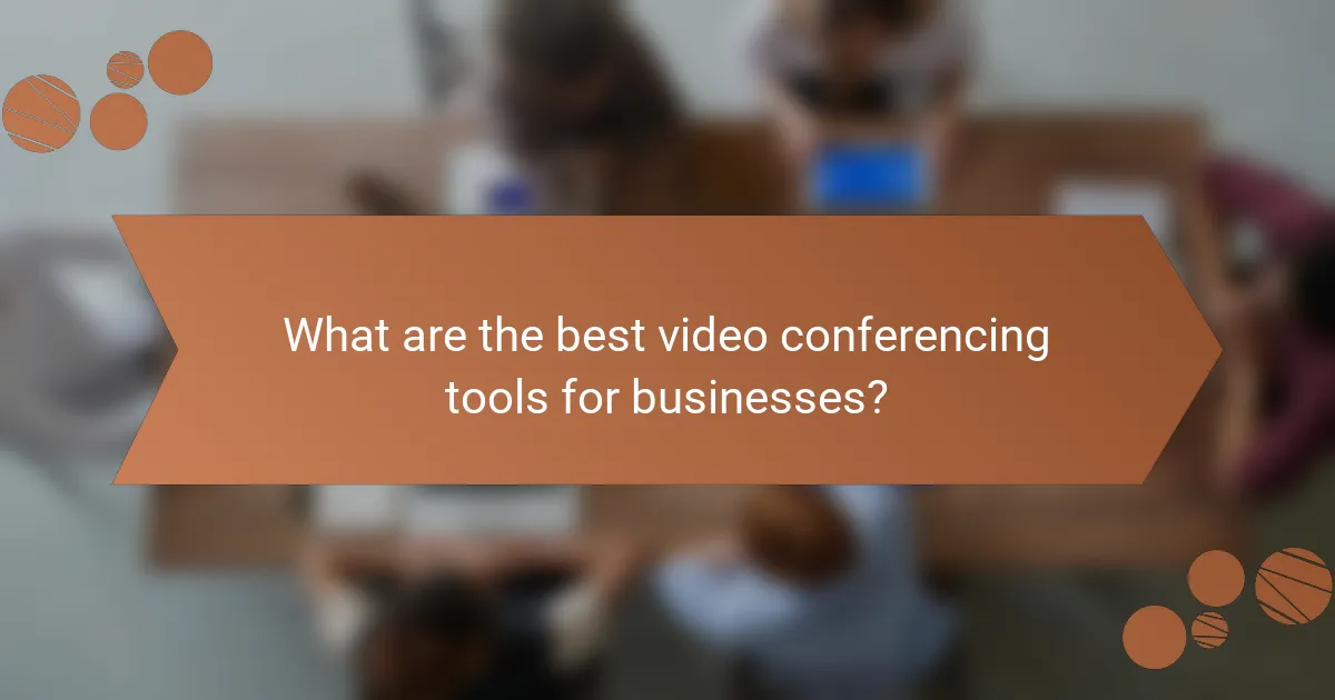 What are the best video conferencing tools for businesses?