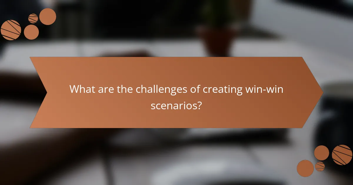 What are the challenges of creating win-win scenarios?
