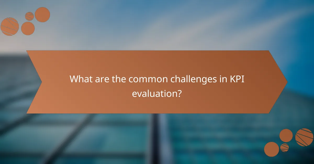What are the common challenges in KPI evaluation?