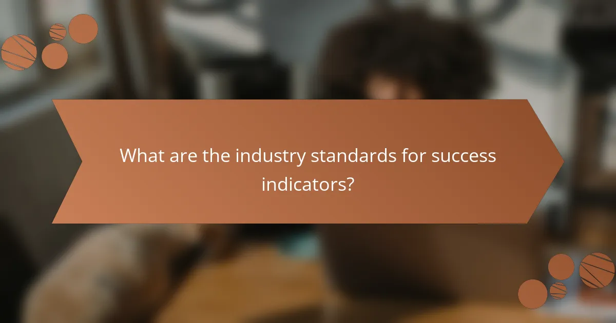 What are the industry standards for success indicators?
