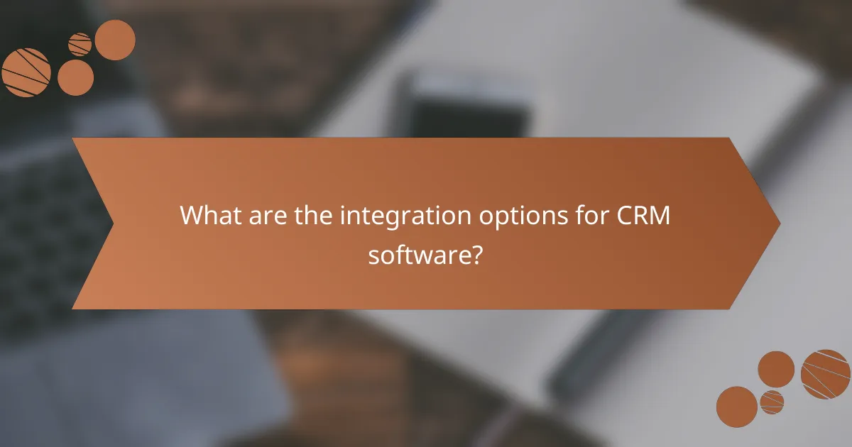 What are the integration options for CRM software?