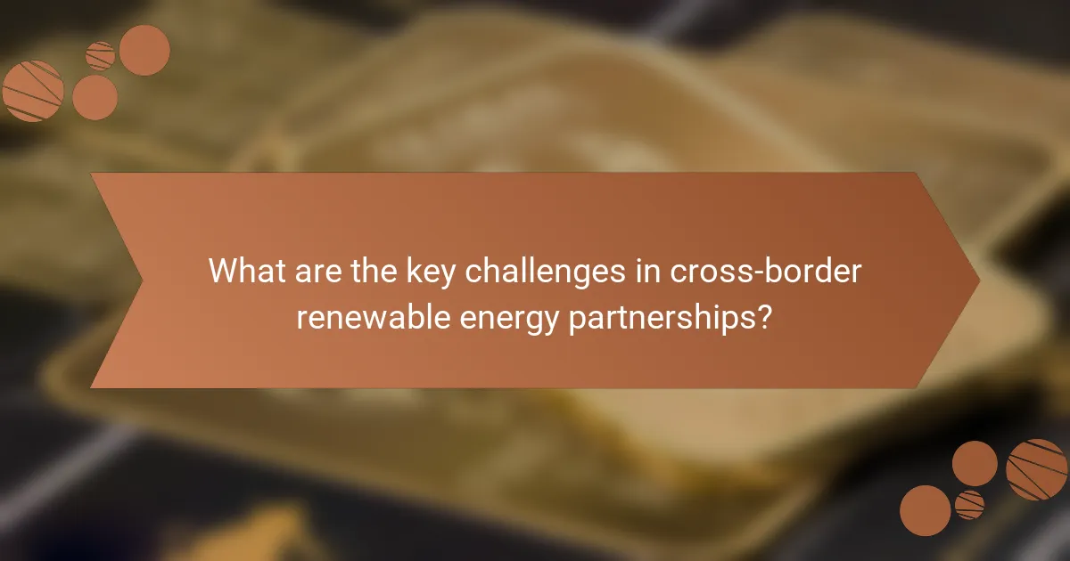 What are the key challenges in cross-border renewable energy partnerships?