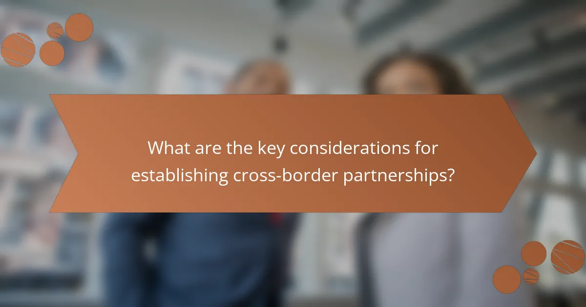 What are the key considerations for establishing cross-border partnerships?