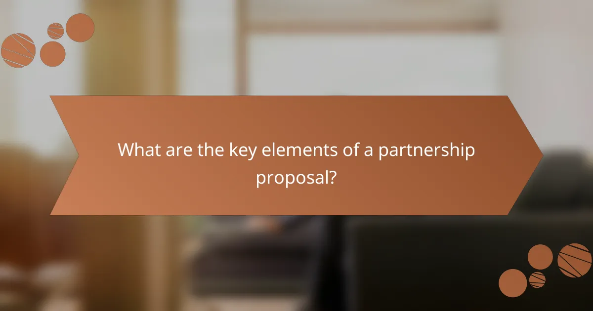 What are the key elements of a partnership proposal?
