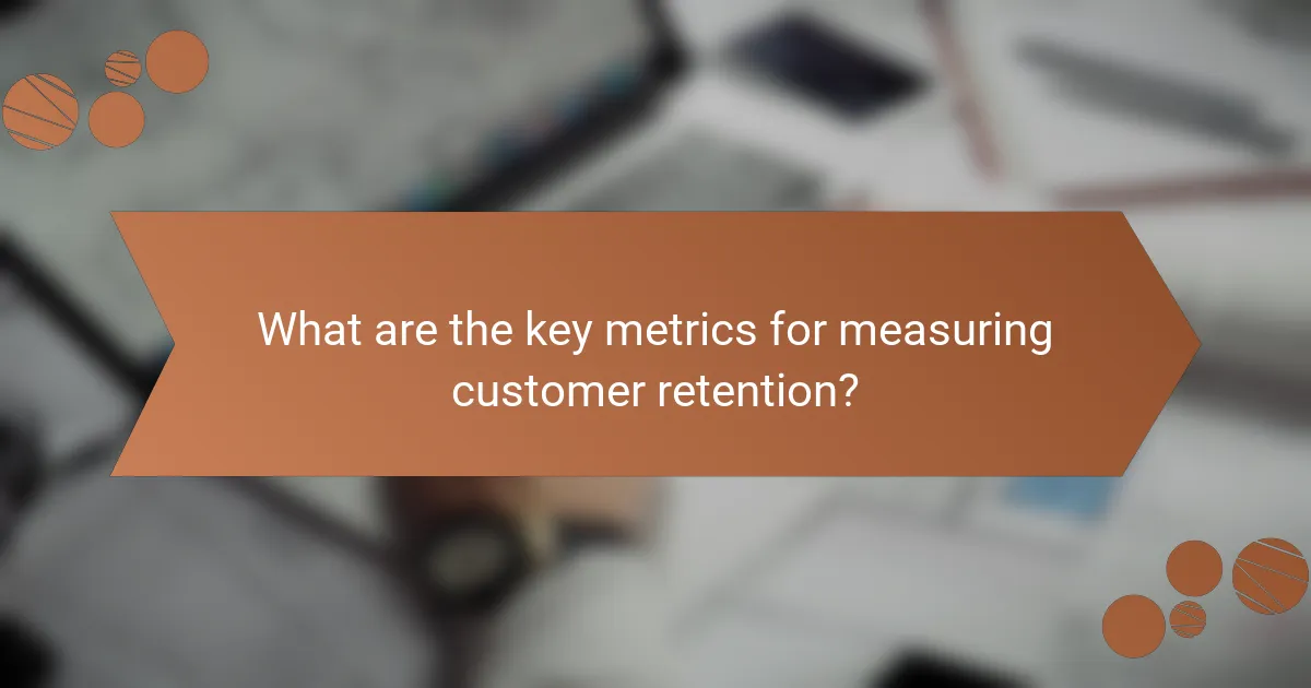 What are the key metrics for measuring customer retention?