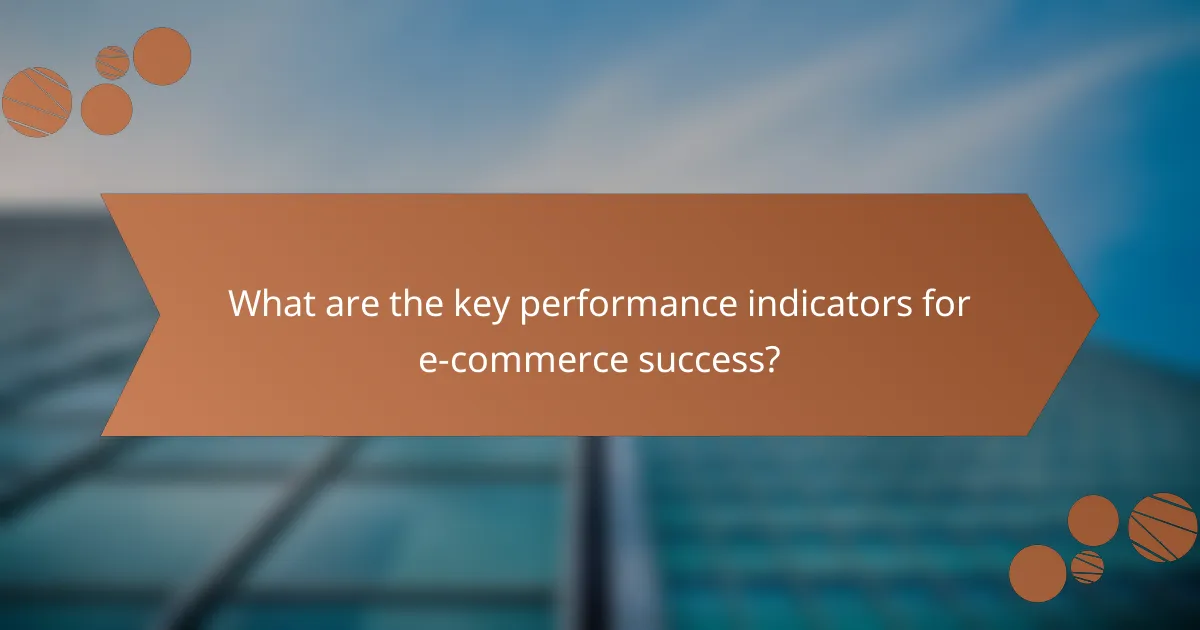 What are the key performance indicators for e-commerce success?
