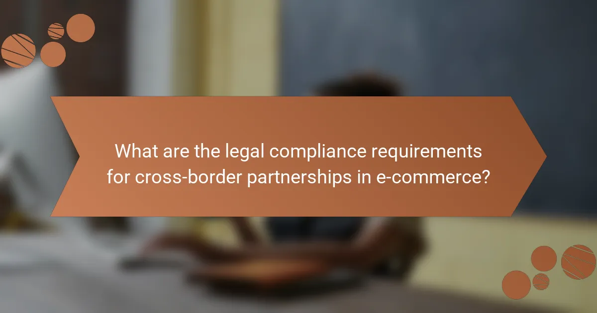 What are the legal compliance requirements for cross-border partnerships in e-commerce?