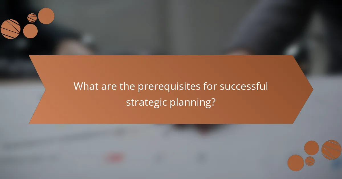 What are the prerequisites for successful strategic planning?