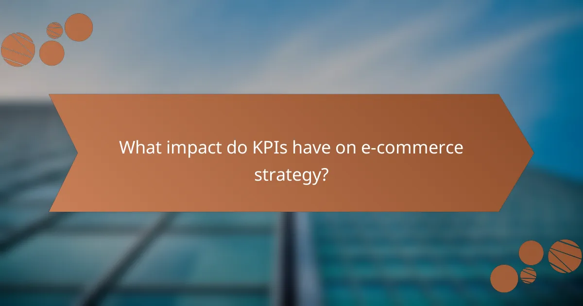 What impact do KPIs have on e-commerce strategy?