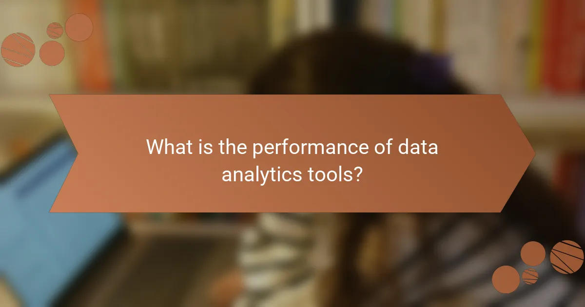 What is the performance of data analytics tools?