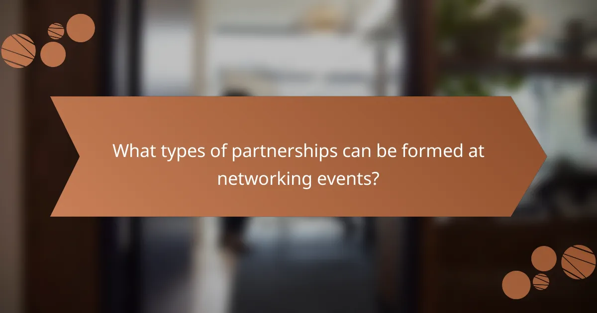 What types of partnerships can be formed at networking events?
