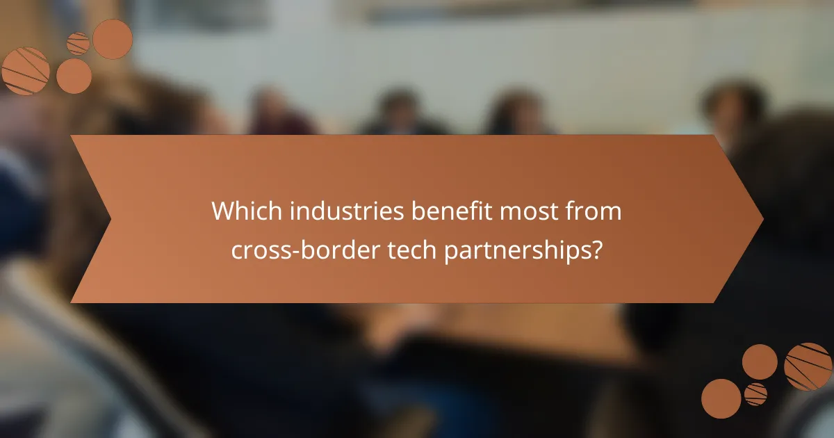 Which industries benefit most from cross-border tech partnerships?